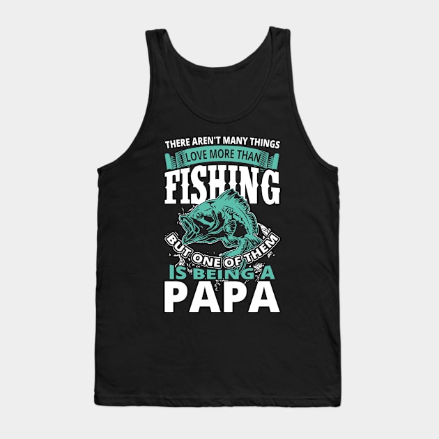 There Aren't Many Things I Love More Than Fishing But One Of Them Is Being A Papa Tank Top by teestore_24